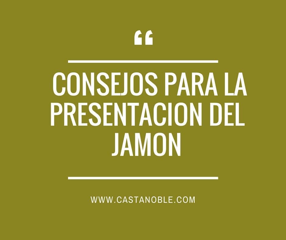 Consejos para la presentación del jamón ibérico